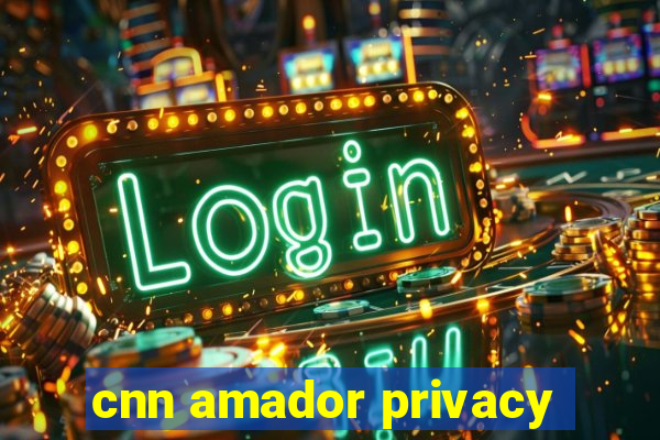 cnn amador privacy